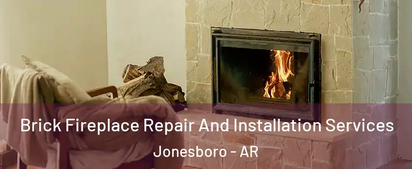  Brick Fireplace Repair And Installation Services Jonesboro - AR