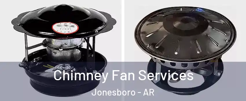  Chimney Fan Services Jonesboro - AR