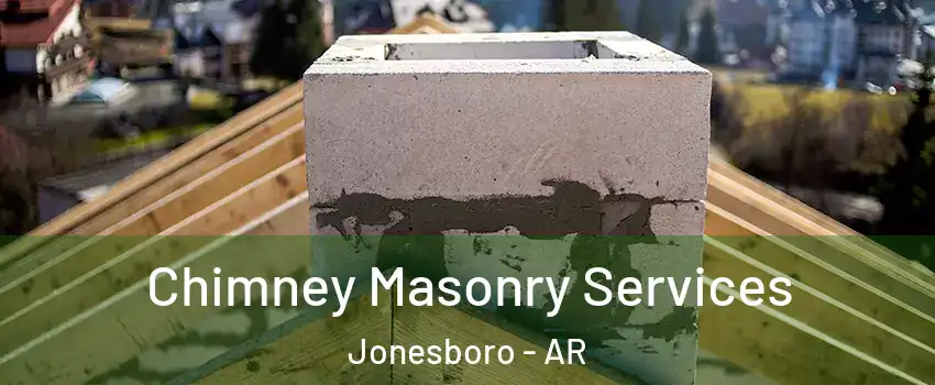  Chimney Masonry Services Jonesboro - AR