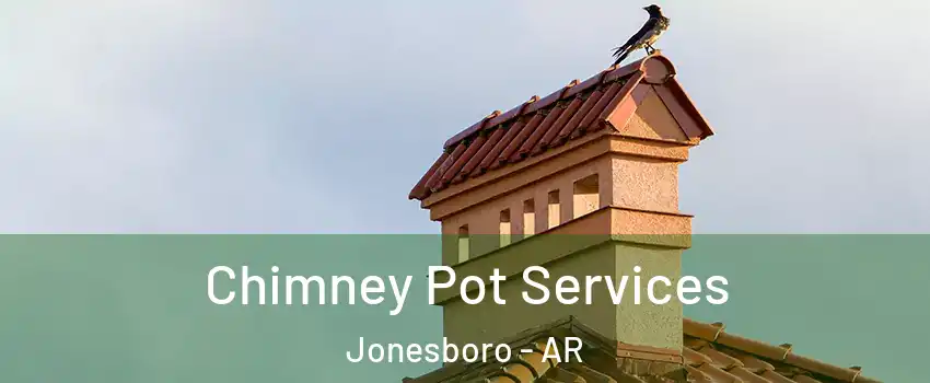  Chimney Pot Services Jonesboro - AR