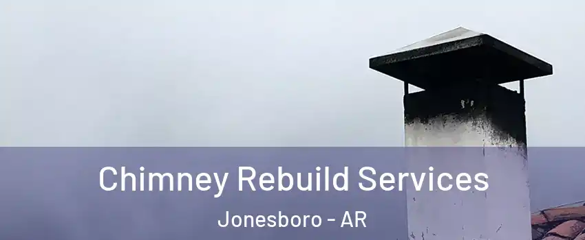  Chimney Rebuild Services Jonesboro - AR