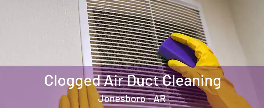  Clogged Air Duct Cleaning Jonesboro - AR