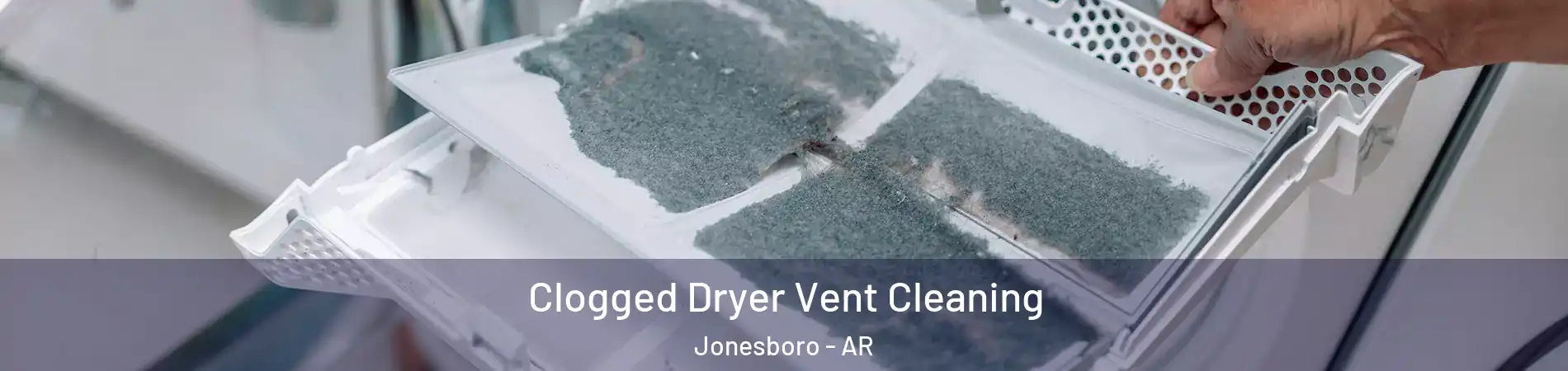  Clogged Dryer Vent Cleaning Jonesboro - AR