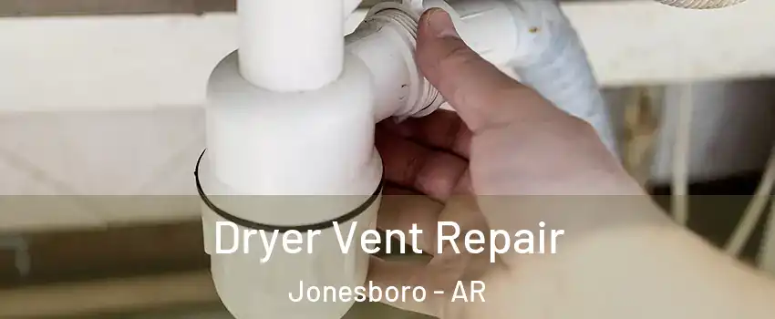  Dryer Vent Repair Jonesboro - AR