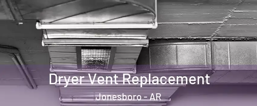  Dryer Vent Replacement Jonesboro - AR