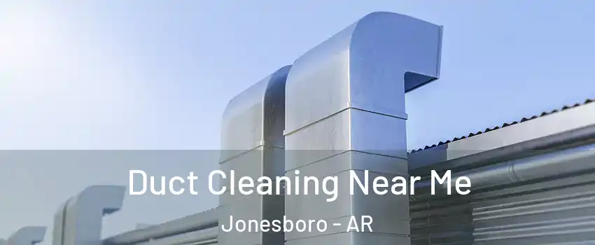  Duct Cleaning Near Me Jonesboro - AR