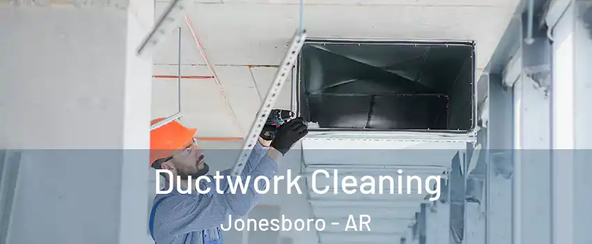  Ductwork Cleaning Jonesboro - AR