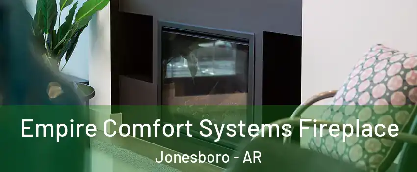  Empire Comfort Systems Fireplace Jonesboro - AR