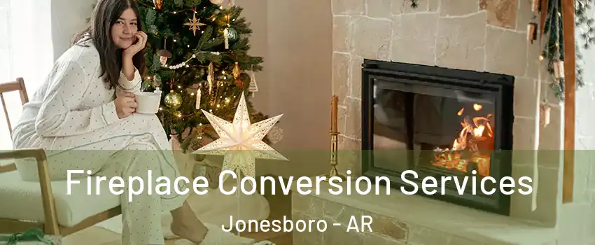  Fireplace Conversion Services Jonesboro - AR