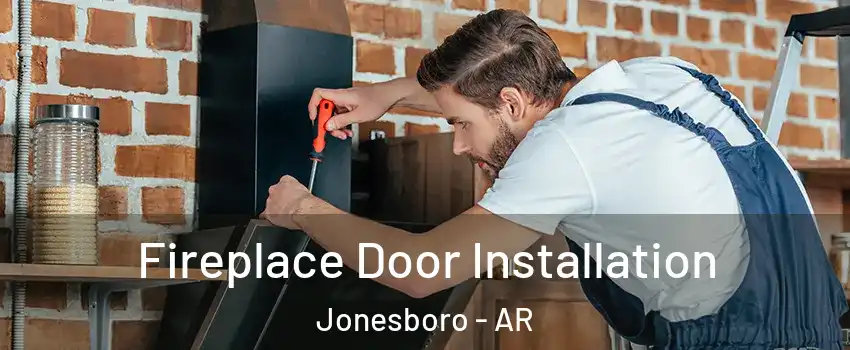  Fireplace Door Installation Jonesboro - AR