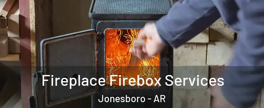  Fireplace Firebox Services Jonesboro - AR