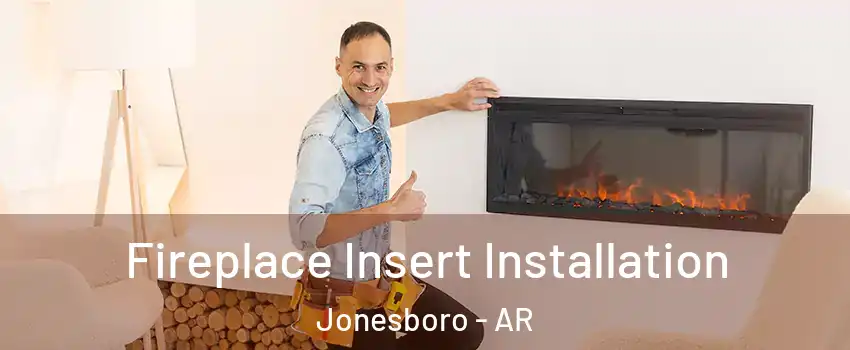  Fireplace Insert Installation Jonesboro - AR