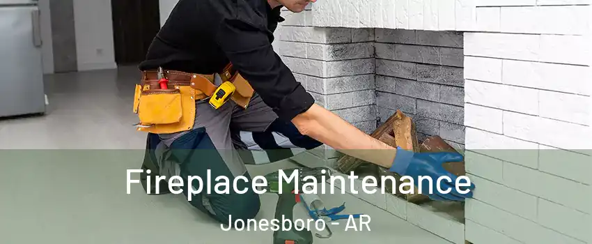  Fireplace Maintenance Jonesboro - AR