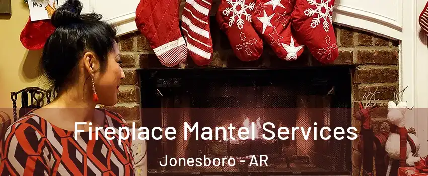  Fireplace Mantel Services Jonesboro - AR