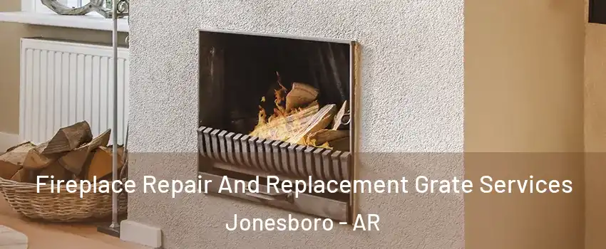 Fireplace Repair And Replacement Grate Services Jonesboro - AR