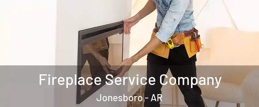  Fireplace Service Company Jonesboro - AR