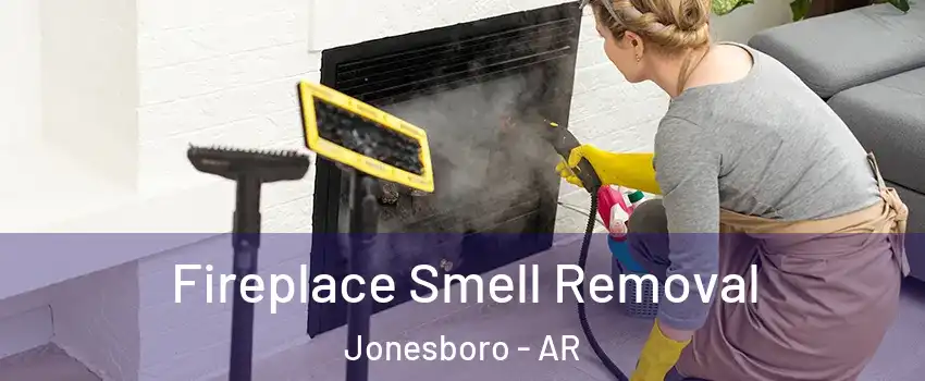  Fireplace Smell Removal Jonesboro - AR