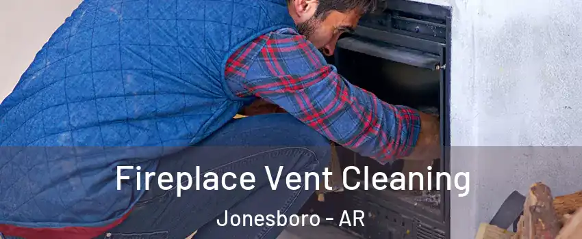  Fireplace Vent Cleaning Jonesboro - AR
