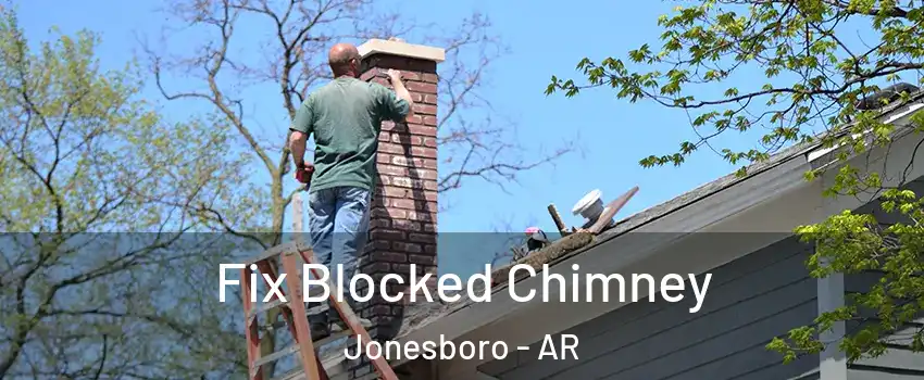  Fix Blocked Chimney Jonesboro - AR
