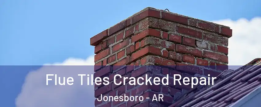  Flue Tiles Cracked Repair Jonesboro - AR