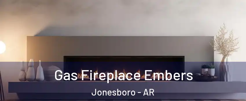  Gas Fireplace Embers Jonesboro - AR