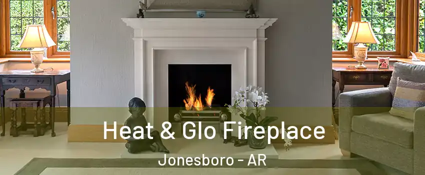  Heat & Glo Fireplace Jonesboro - AR
