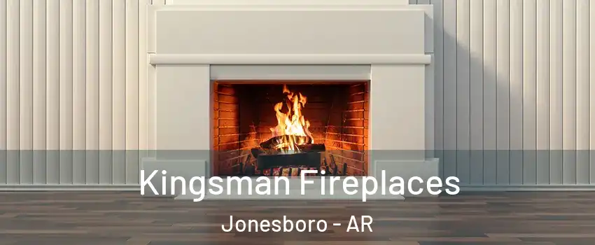  Kingsman Fireplaces Jonesboro - AR