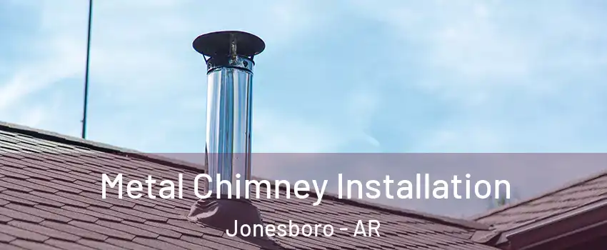  Metal Chimney Installation Jonesboro - AR
