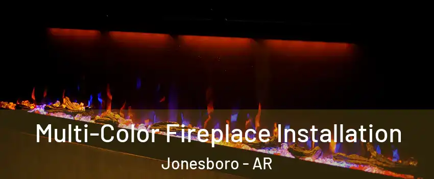  Multi-Color Fireplace Installation Jonesboro - AR