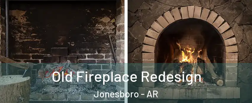  Old Fireplace Redesign Jonesboro - AR