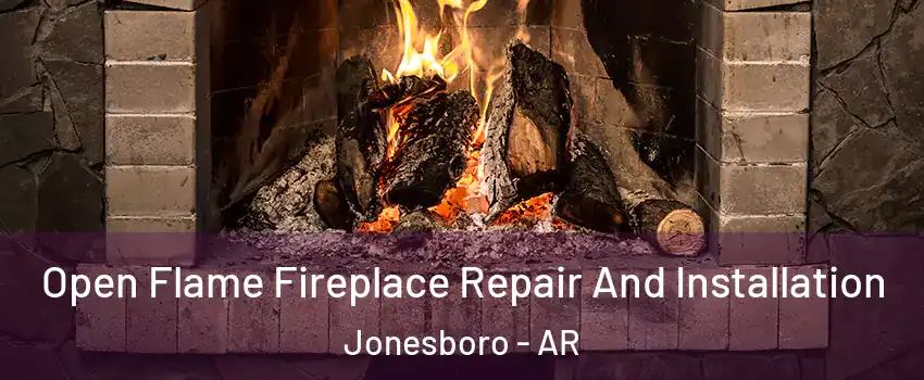  Open Flame Fireplace Repair And Installation Jonesboro - AR
