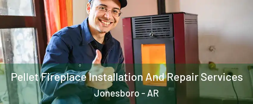  Pellet Fireplace Installation And Repair Services Jonesboro - AR