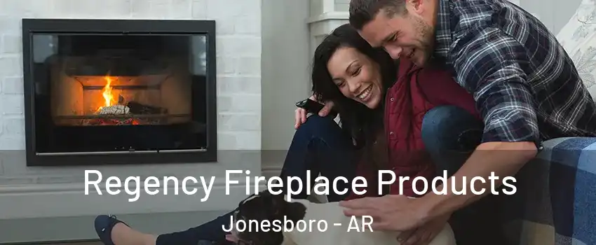  Regency Fireplace Products Jonesboro - AR