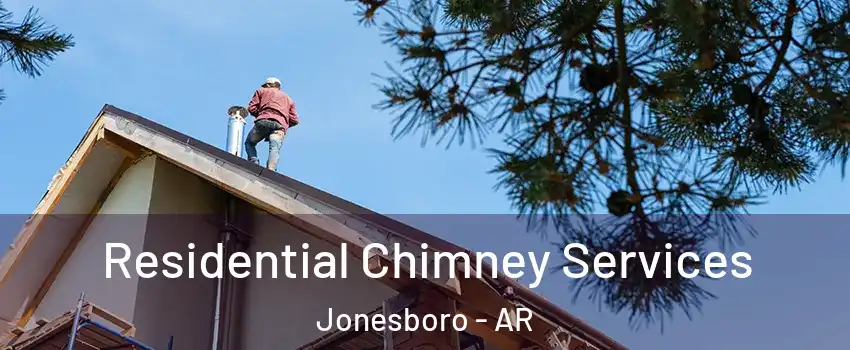  Residential Chimney Services Jonesboro - AR