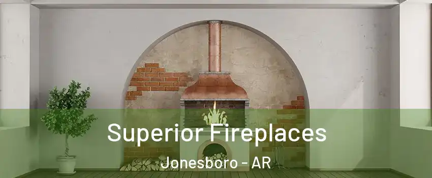  Superior Fireplaces Jonesboro - AR