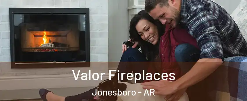  Valor Fireplaces Jonesboro - AR