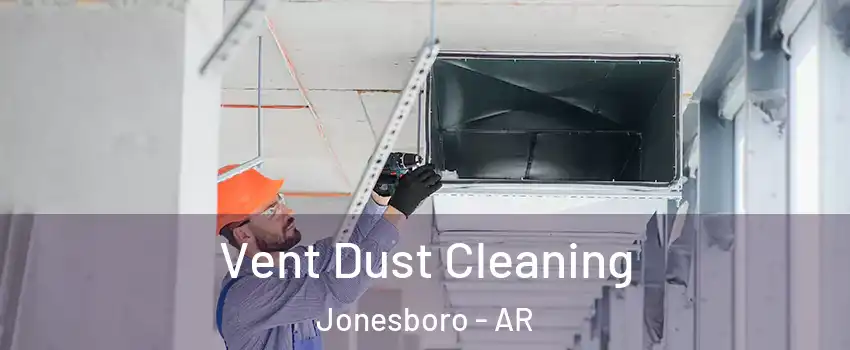  Vent Dust Cleaning Jonesboro - AR