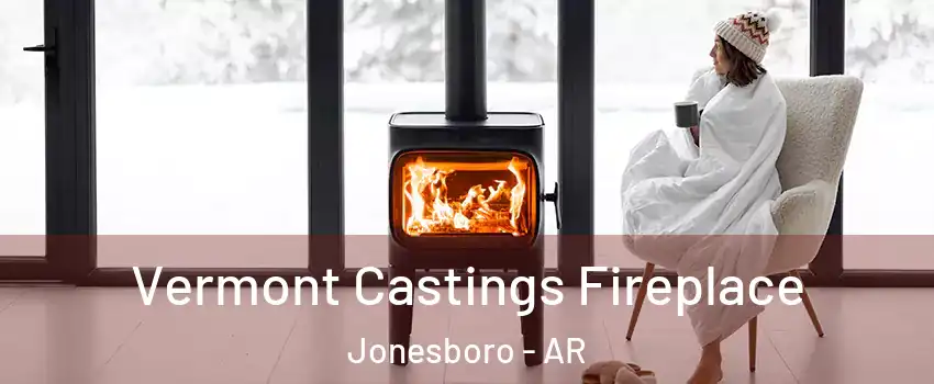  Vermont Castings Fireplace Jonesboro - AR