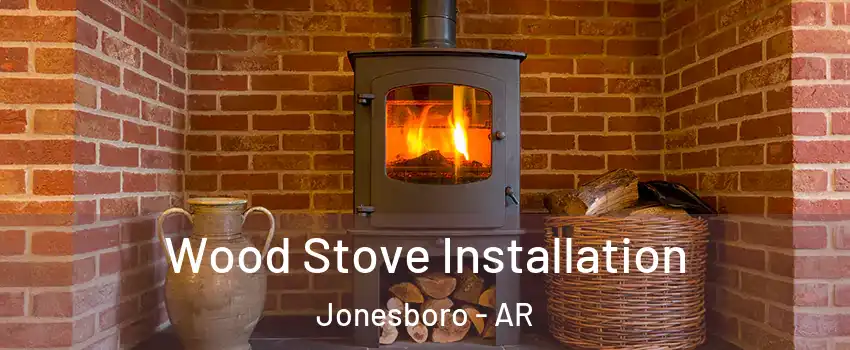  Wood Stove Installation Jonesboro - AR